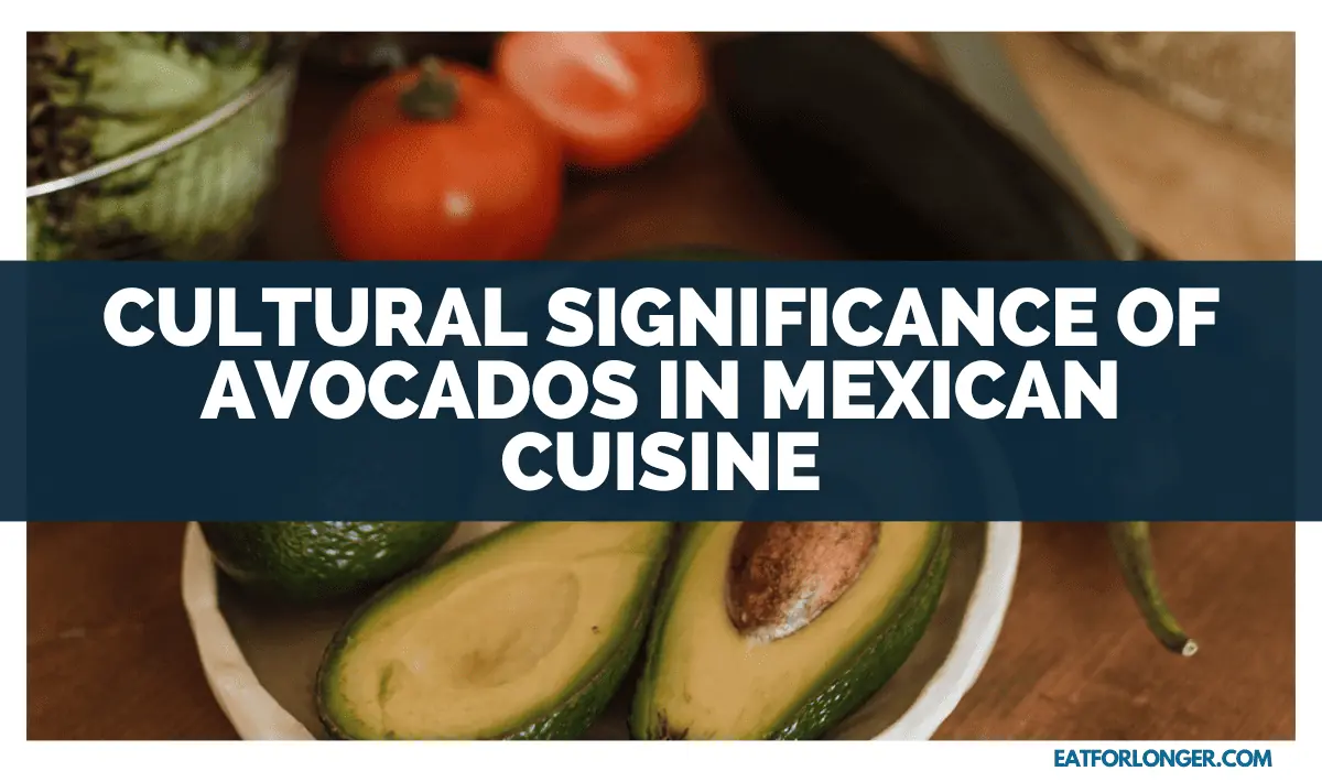 Cultural Significance Of Avocados In Mexican Cuisine