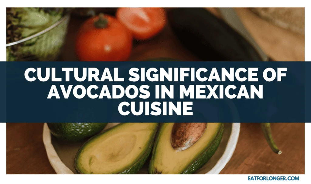 Cultural Significance Of Avocados In Mexican Cuisine