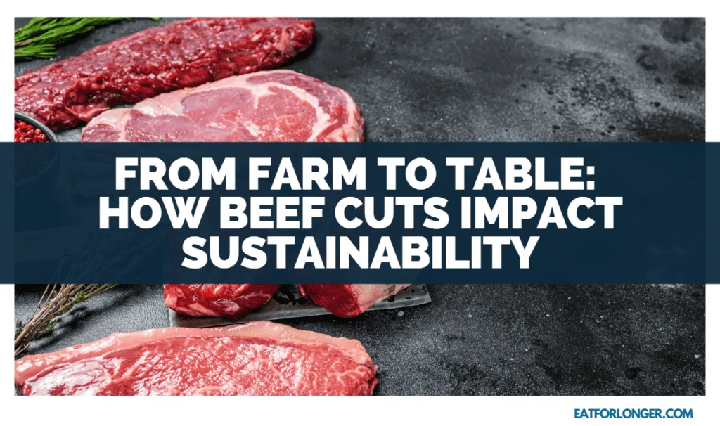 From Farm To Table_ How Beef Cuts Impact Sustainability