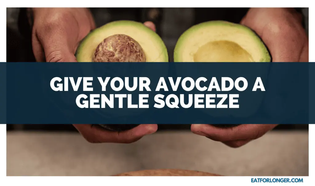 Give Your Avocado A Gentle Squeeze