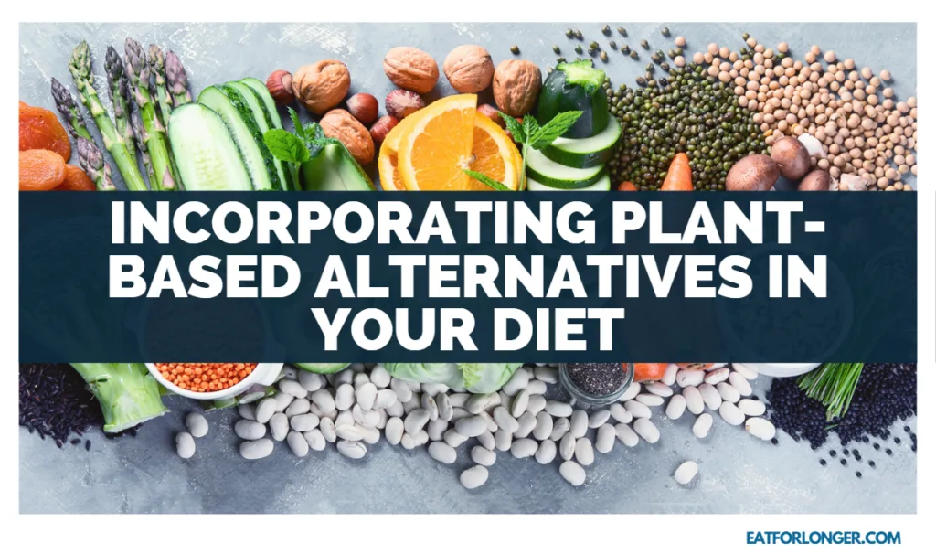 Incorporating Plant-Based Alternatives in Your Diet