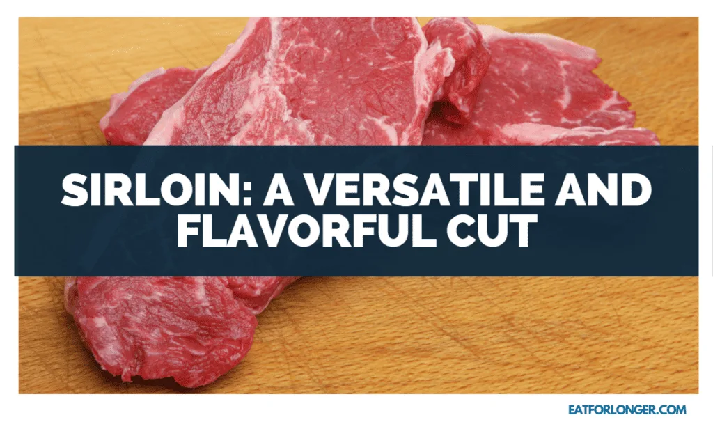 Sirloin - a versatile and flavorful cut