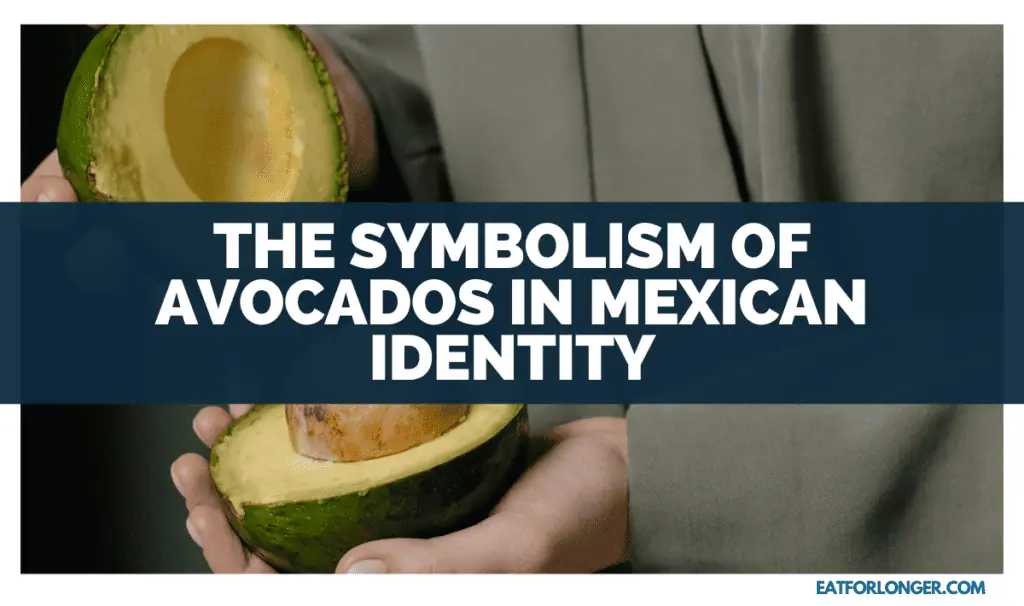 The Symbolism of Avocados in Mexican Identity
