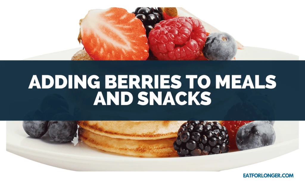 Adding Berries to Meals and Snacks