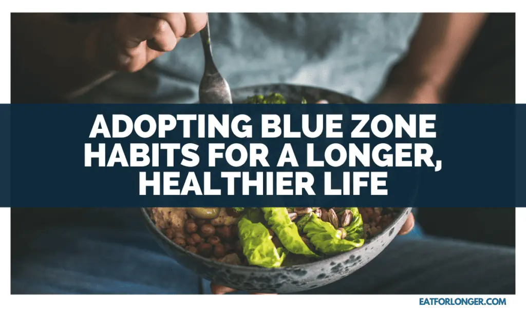 Adopting Blue Zone Habits For A Longer, Healthier Life