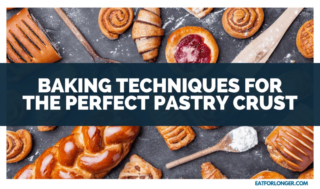 Baking Techniques For The Perfect Pastry Crust