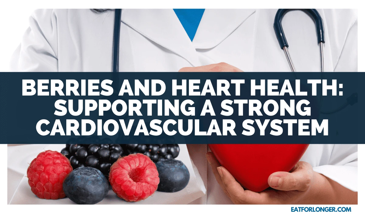 Berries And Heart Health_ Supporting A Strong Cardiovascular System