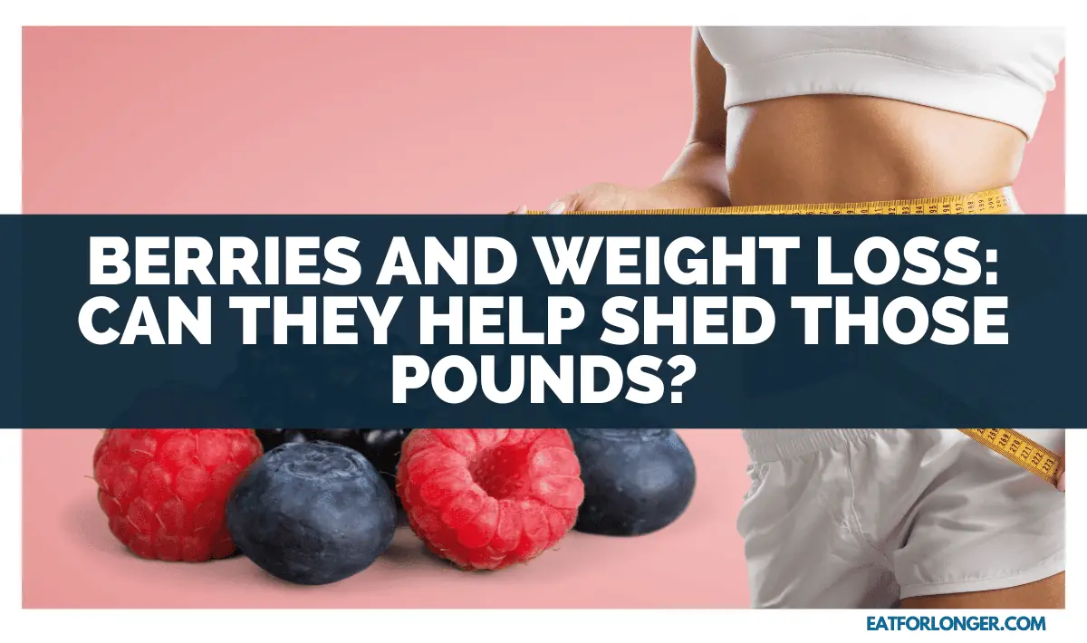Berries And Weight Loss_ Can They Help Shed Those Pounds
