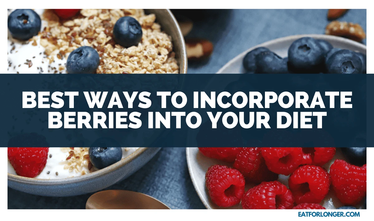 Best Ways to Incorporate Berries into Your Diet