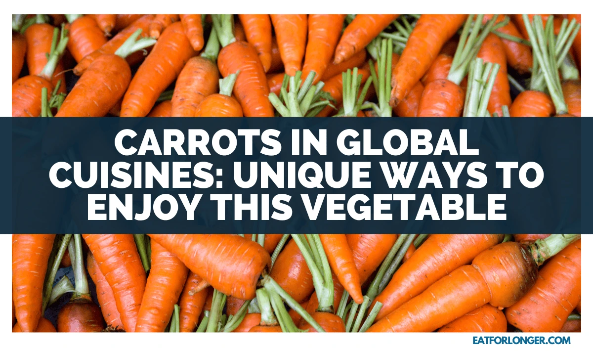 Carrots In Global Cuisines_ Unique Ways To Enjoy This Vegetable