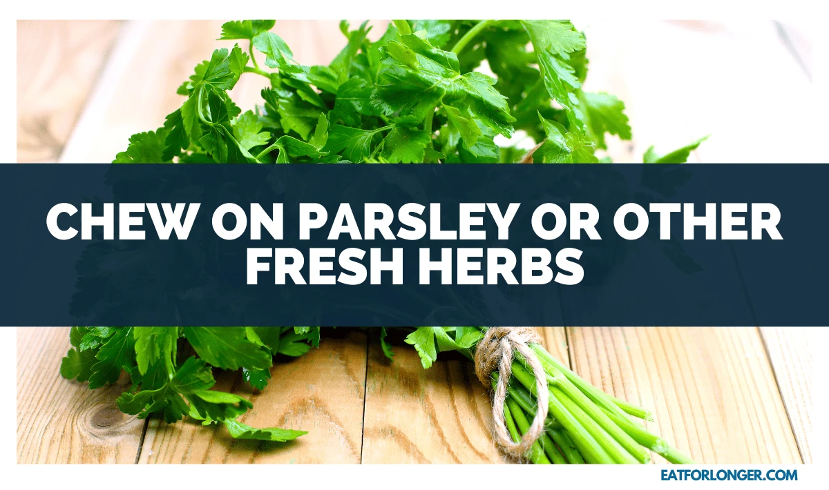 Chew on Parsley or Other Fresh Herbs