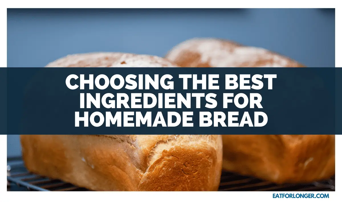 Choosing The Best Ingredients For Homemade Bread