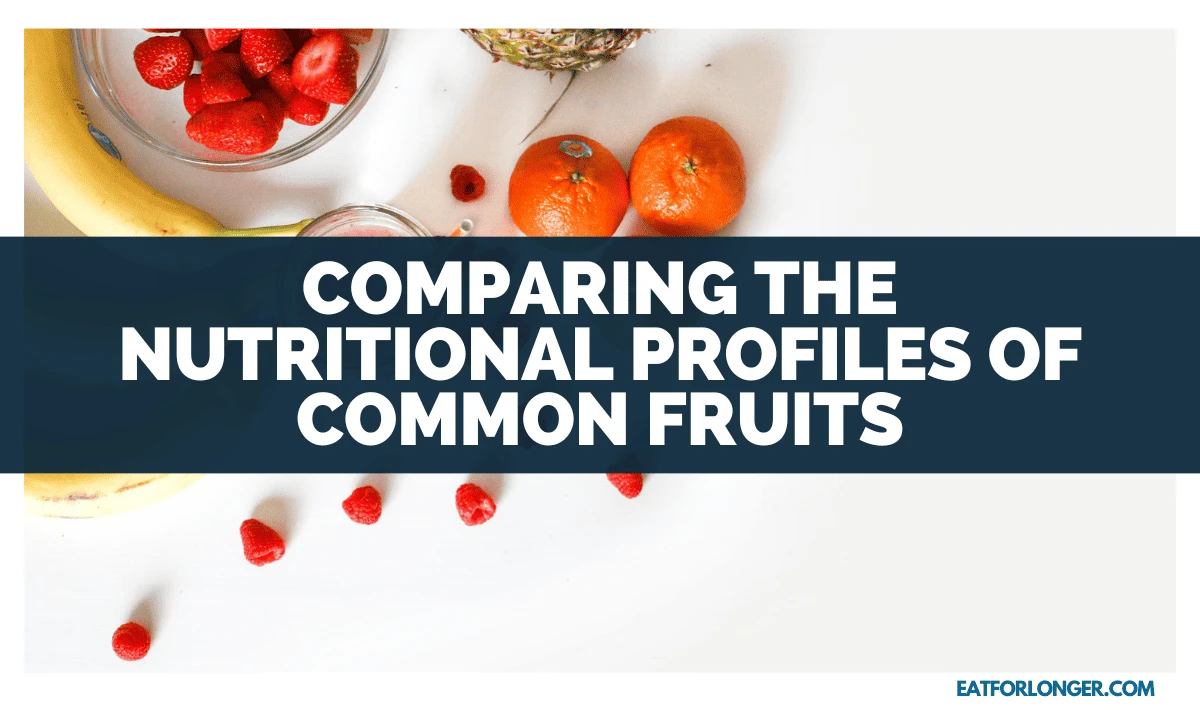Comparing The Nutritional Profiles Of Common Fruits