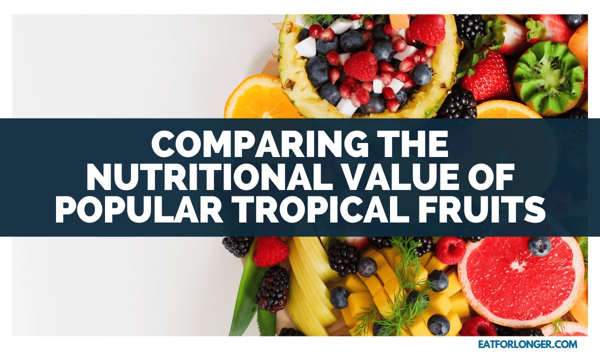 Comparing The Nutritional Value Of Popular Tropical Fruits