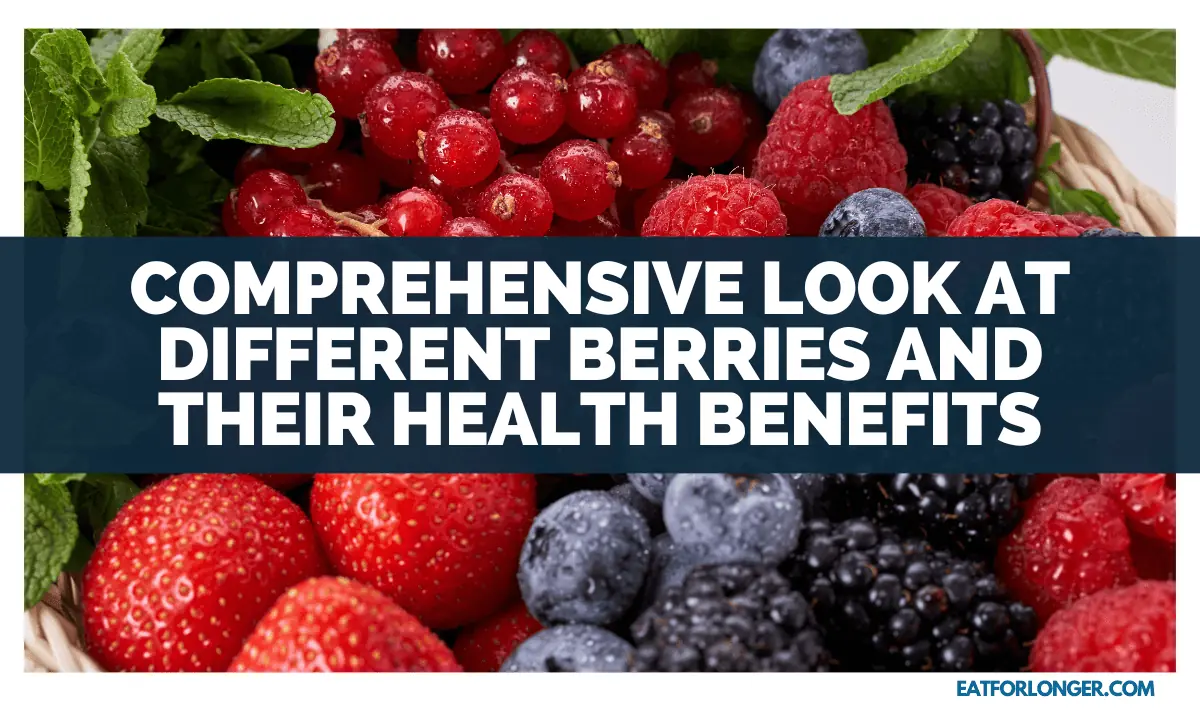 Comprehensive Look At Different Berries And Their Health Benefits