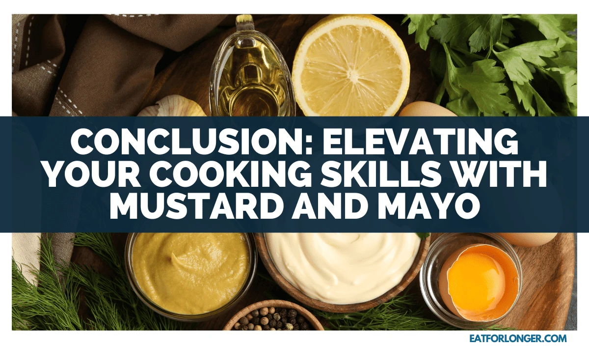 Conclusion_ Elevating Your Cooking Skills with Mustard and Mayo