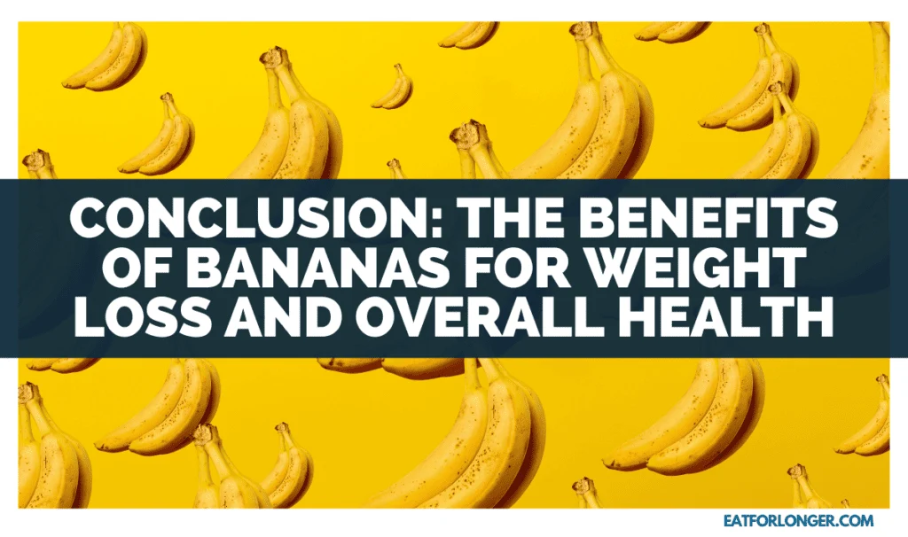 Conclusion_ The Benefits of Bananas for Weight Loss and Overall Health