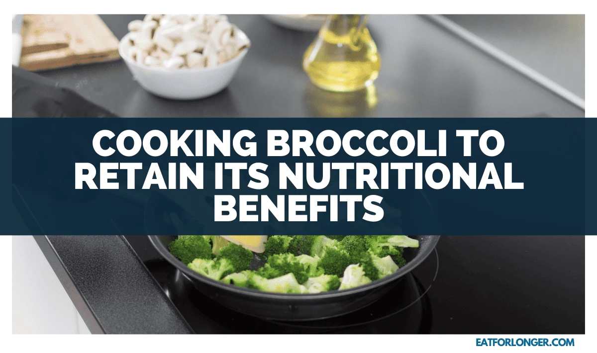 Cooking Broccoli To Retain Its Nutritional Benefits