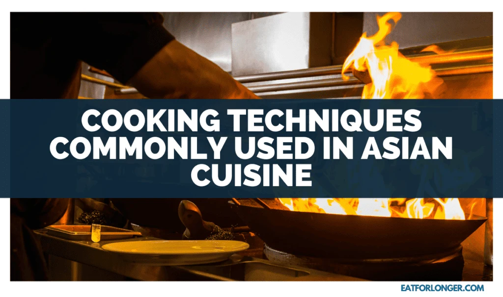 Cooking Techniques Commonly Used In Asian Cuisine