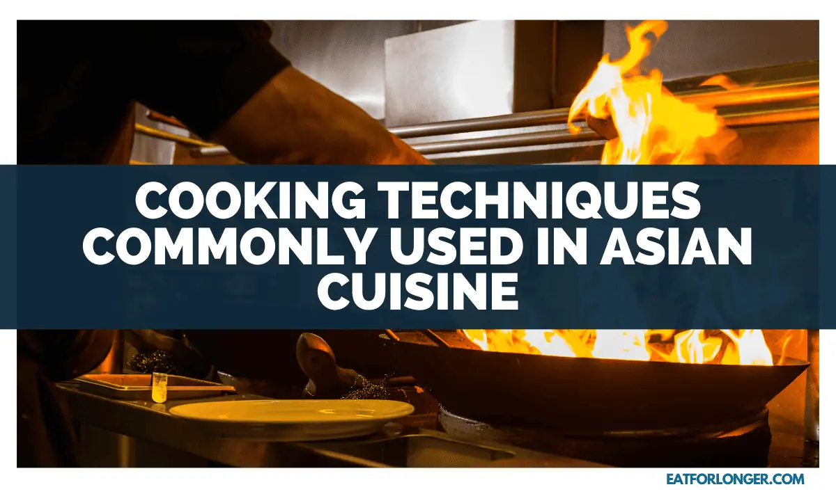 Cooking Techniques Commonly Used In Asian Cuisine
