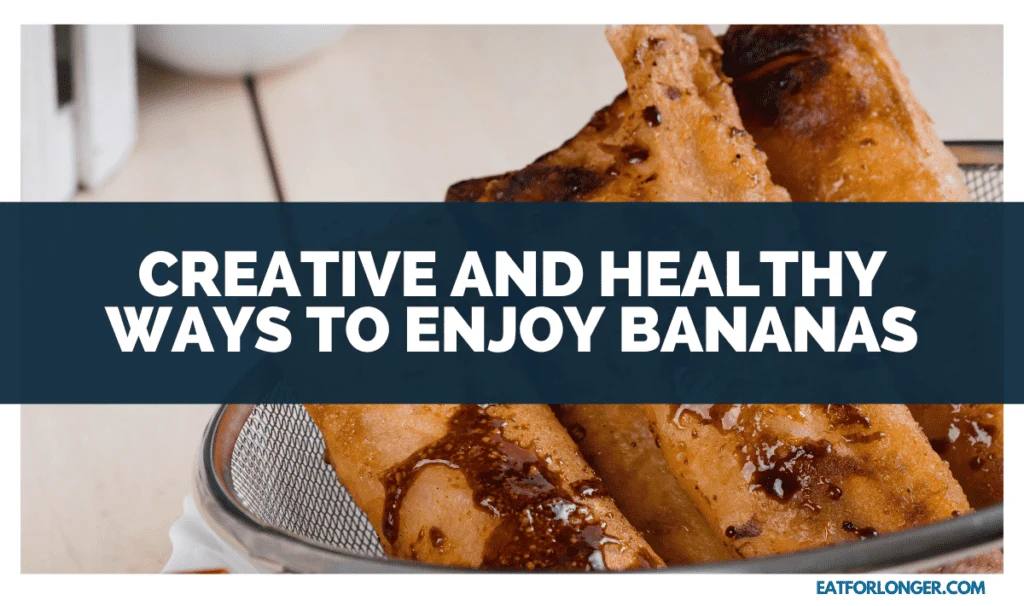 Creative And Healthy Ways To Enjoy Bananas