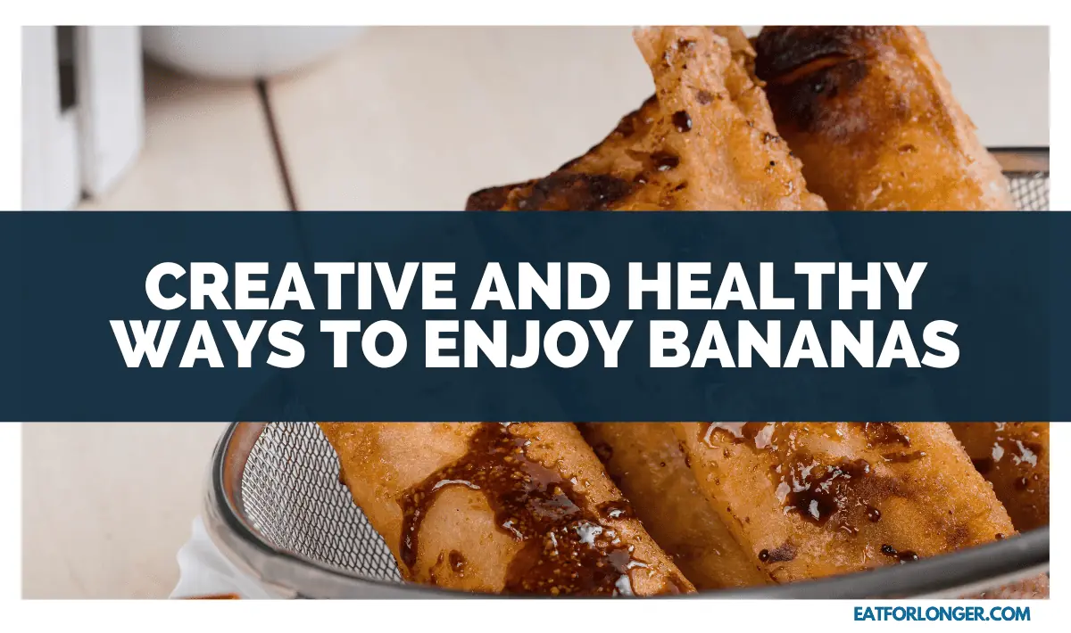 Creative And Healthy Ways To Enjoy Bananas