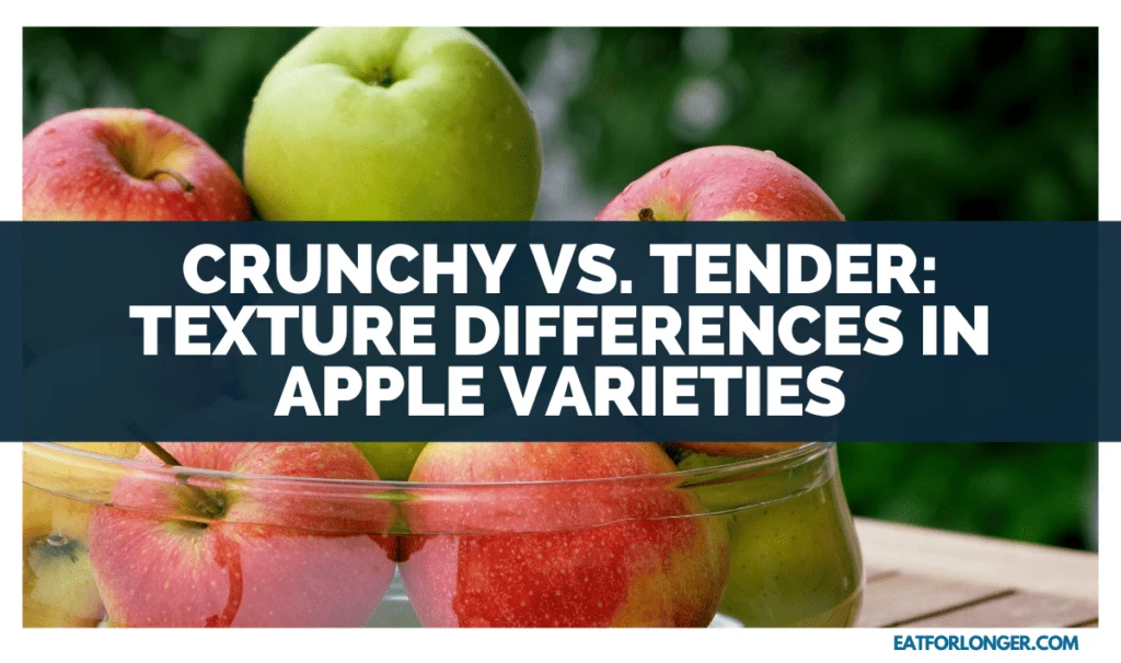 Crunchy Vs. Tender_ Texture Differences In Apple Varieties