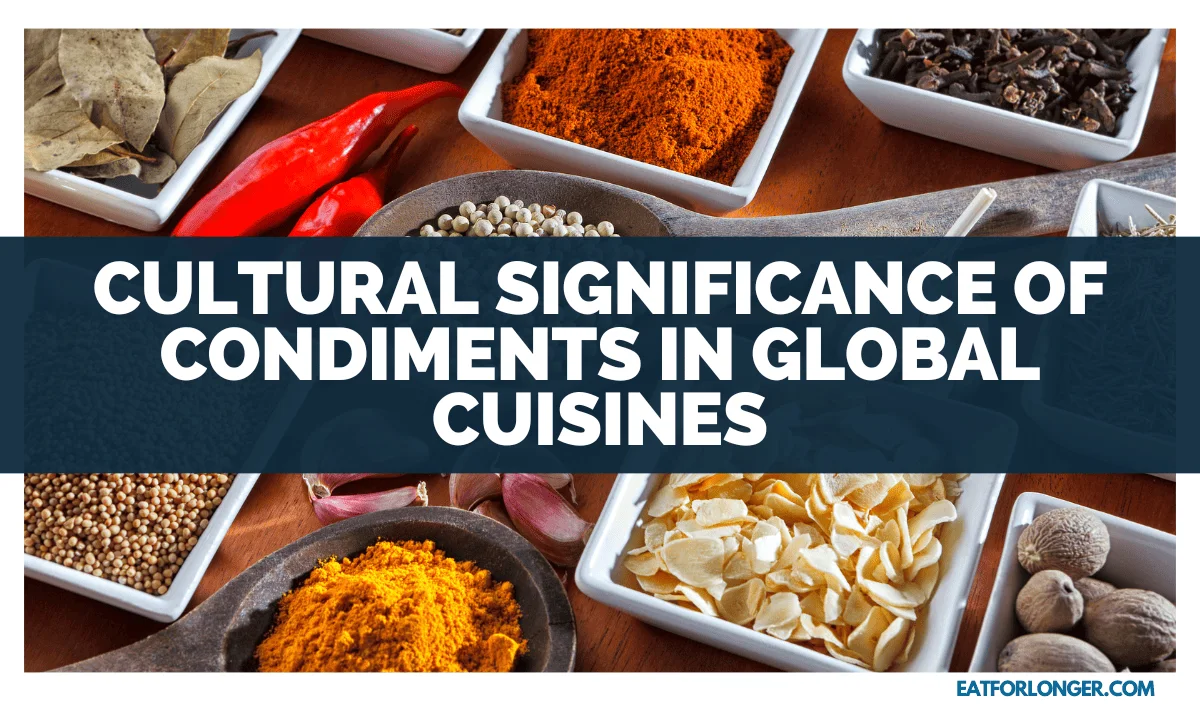 Cultural Significance Of Condiments In Global Cuisines