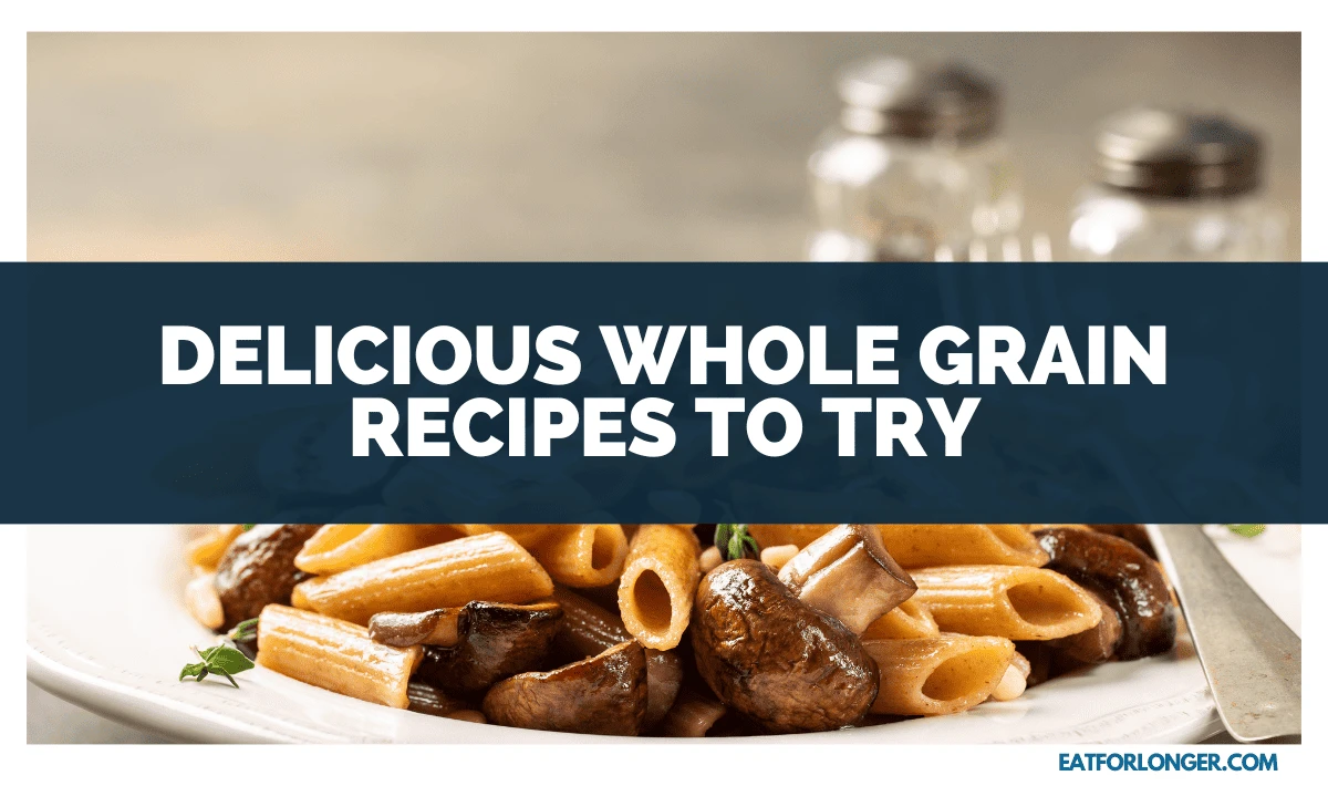 Delicious Whole Grain Recipes to Try