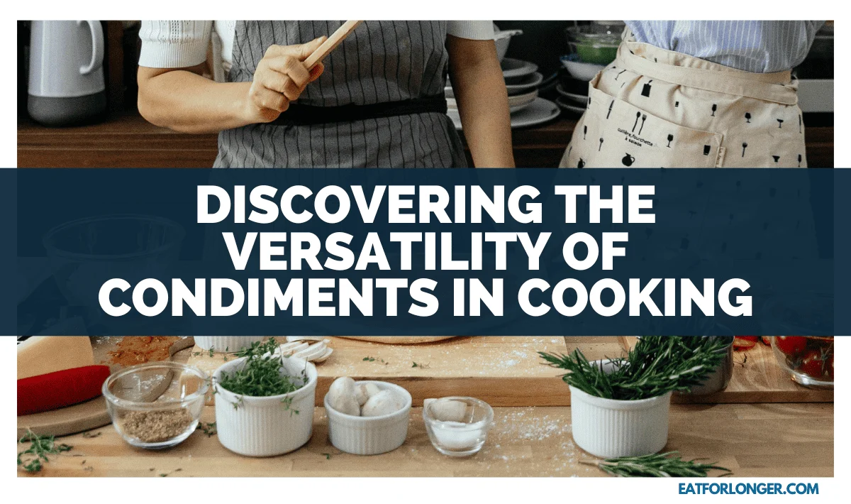 Discovering The Versatility Of Condiments In Cooking