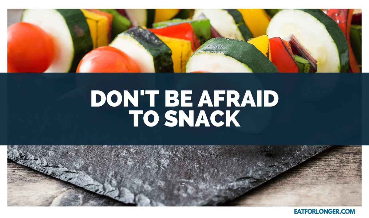 Don't Be Afraid to Snack