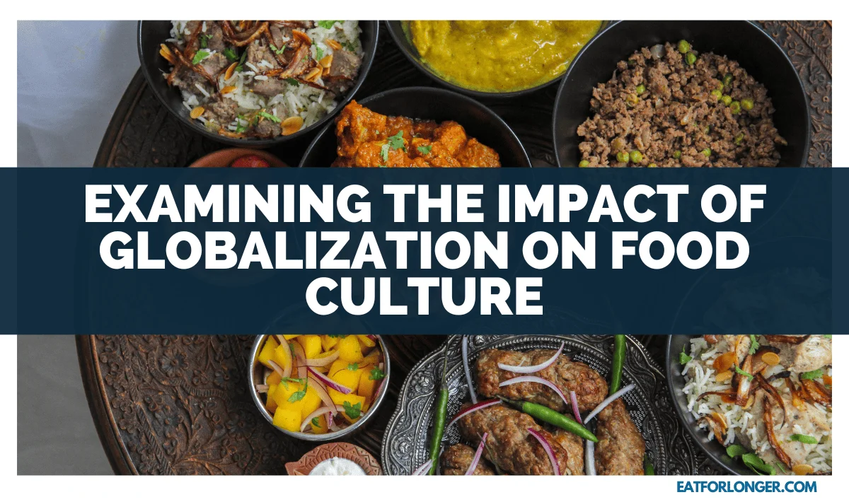 Examining The Impact Of Globalization On Food Culture