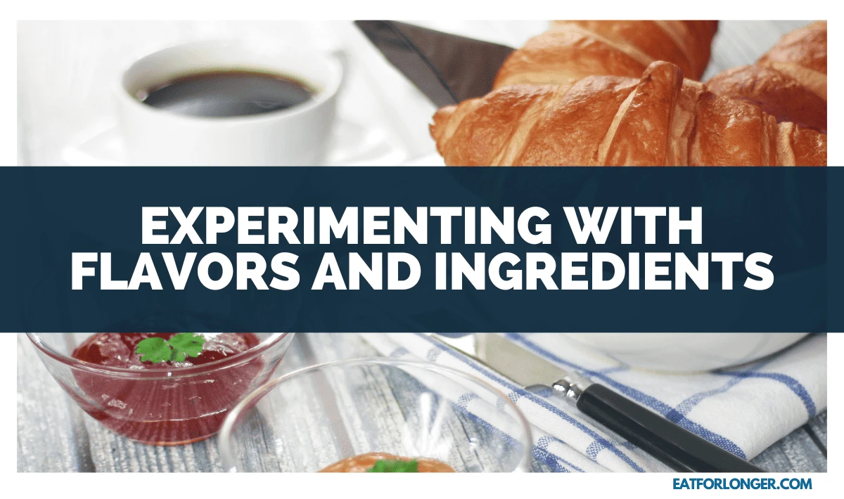 Experimenting with Flavors and Ingredients