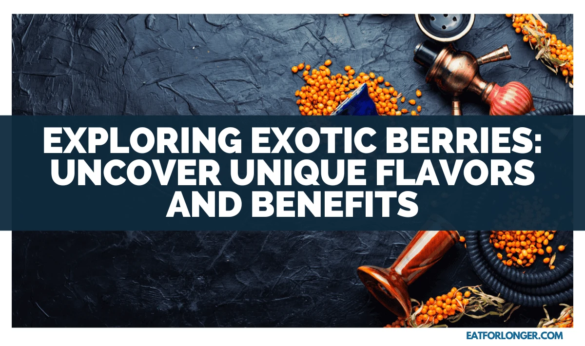 Exploring Exotic Berries_ Uncover Unique Flavors And Benefits
