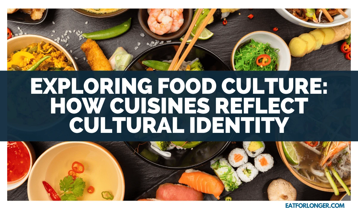 Exploring Food Culture_ How Cuisines Reflect Cultural Identity