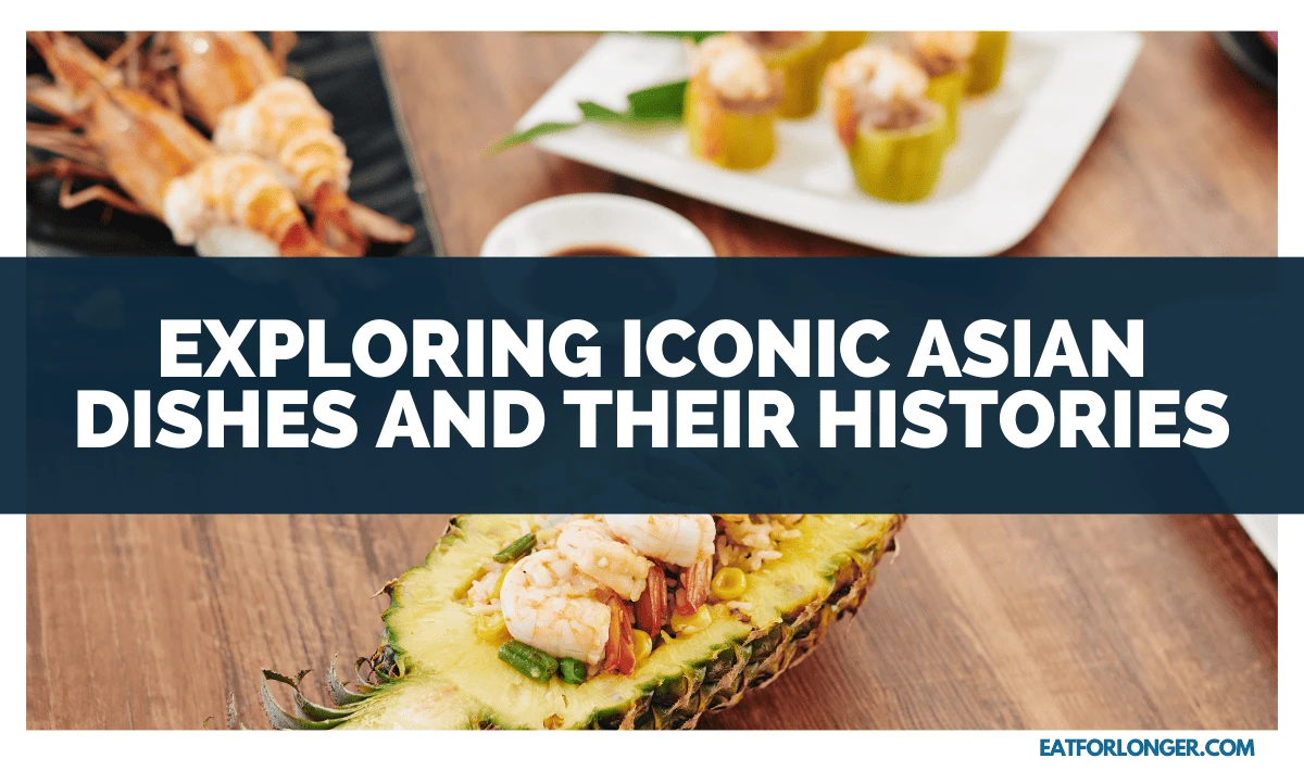Exploring Iconic Asian Dishes And Their Histories