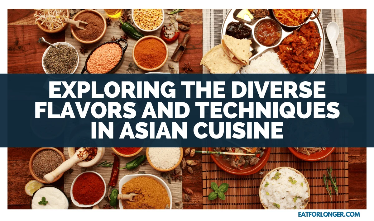 Exploring The Diverse Flavors And Techniques In Asian Cuisine