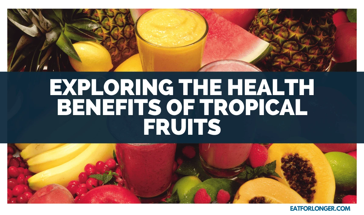 Exploring The Health Benefits Of Tropical Fruits