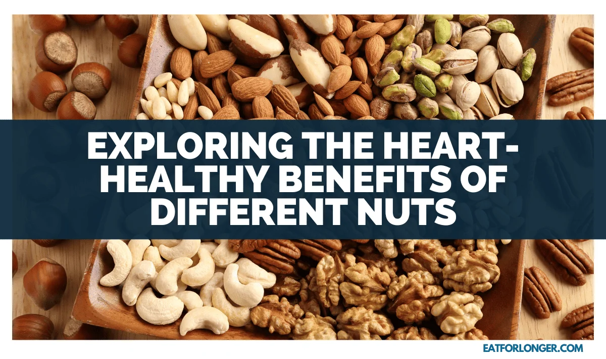 Exploring The Heart-Healthy Benefits Of Different Nuts