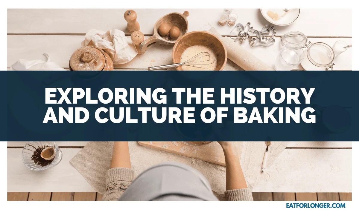Exploring The History And Culture Of Baking