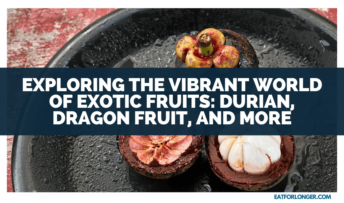 Exploring The Vibrant World Of Exotic Fruits_ Durian, Dragon Fruit, And More
