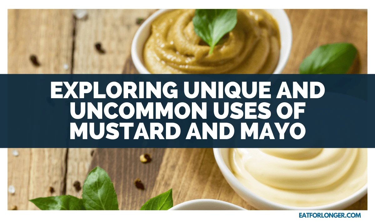 Exploring Unique And Uncommon Uses Of Mustard And Mayo