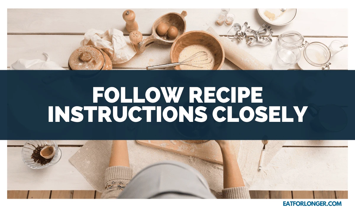 Follow Recipe Instructions Closely