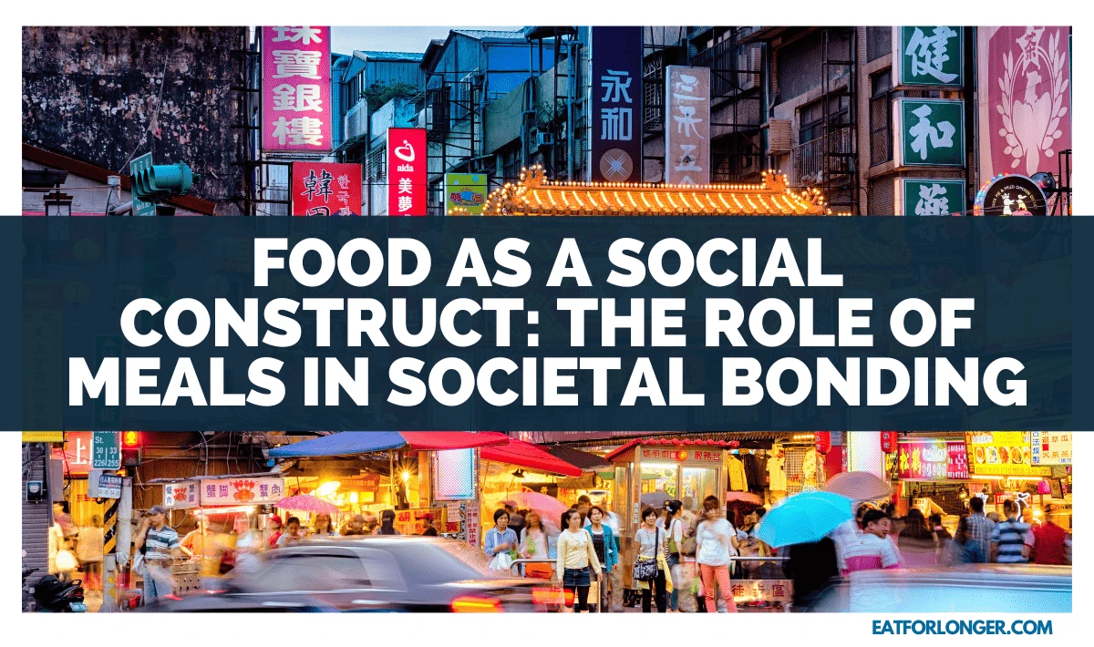 Food As A Social Construct_ The Role Of Meals In Societal Bonding