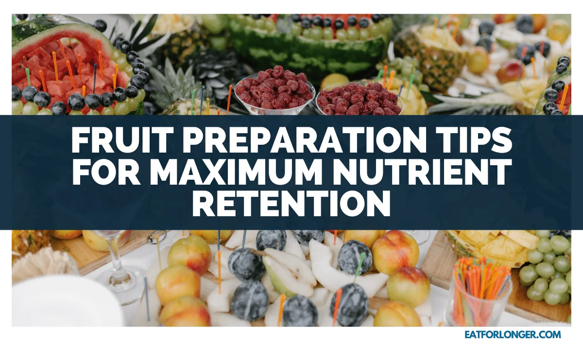 Fruit Preparation Tips For Maximum Nutrient Retention
