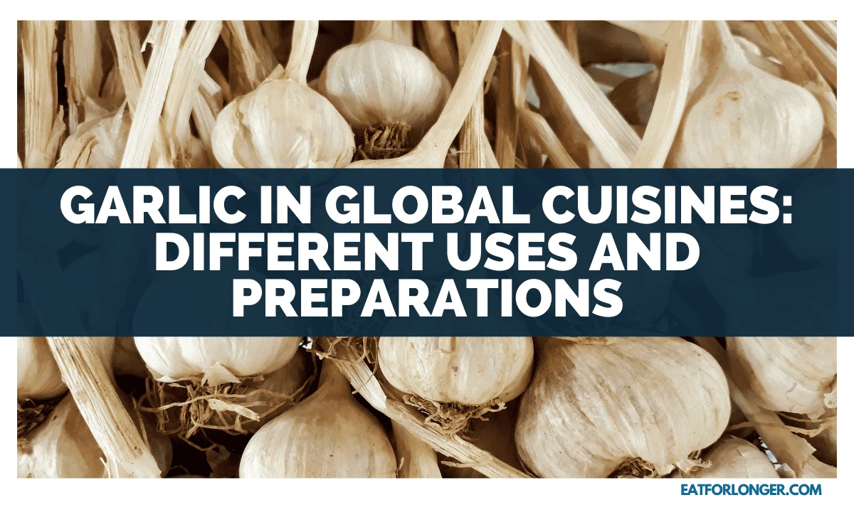 Garlic In Global Cuisines_ Different Uses And Preparations