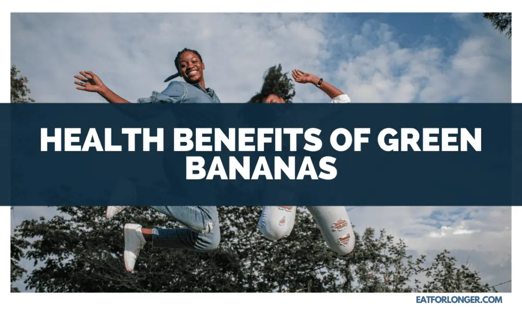 Health Benefits of Green Bananas