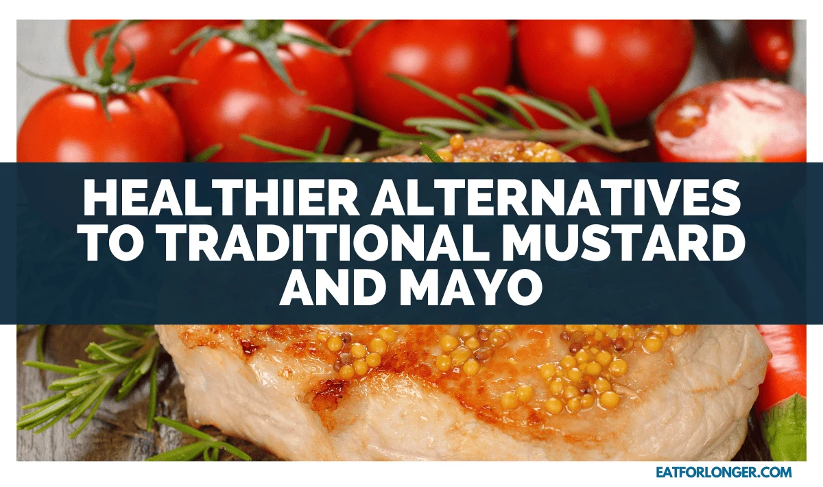 Healthier Alternatives To Traditional Mustard And Mayo
