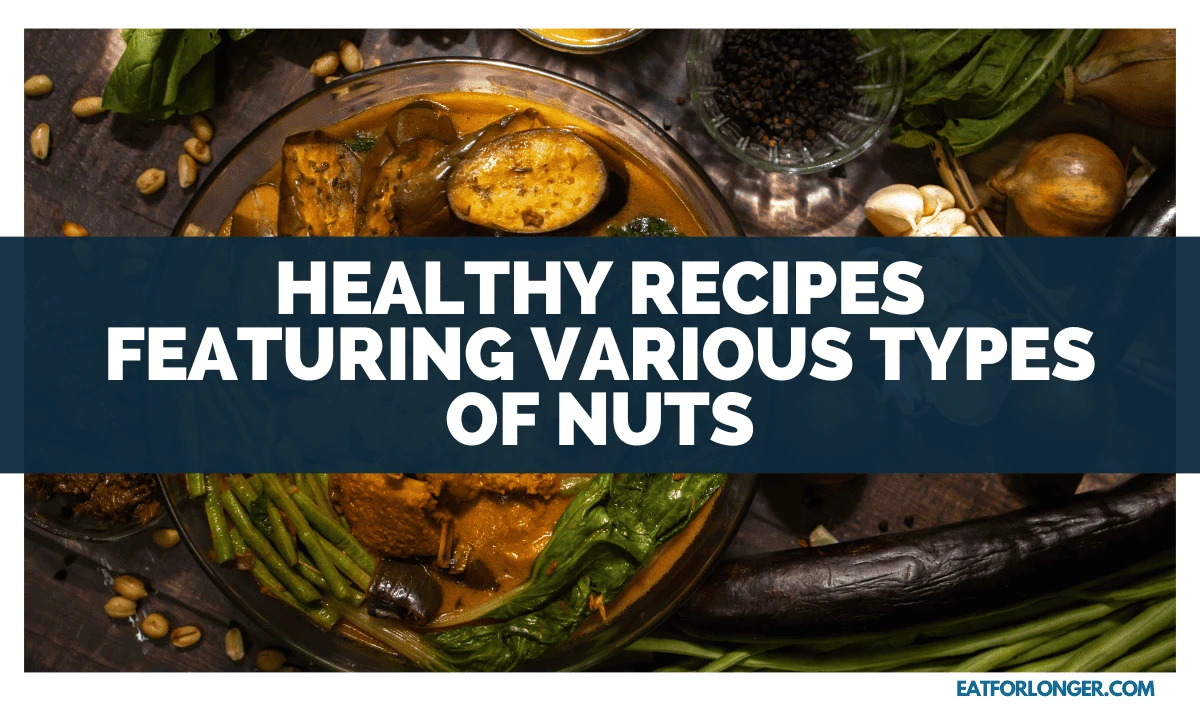 Healthy Recipes Featuring Various Types Of Nuts