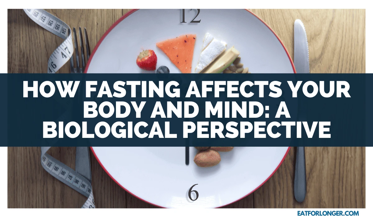 How Fasting Affects Your Body And Mind_ A Biological Perspective